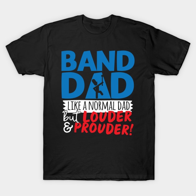 Band Dad Like A Normal Dad But Louder & Prouder T-Shirt by thingsandthings